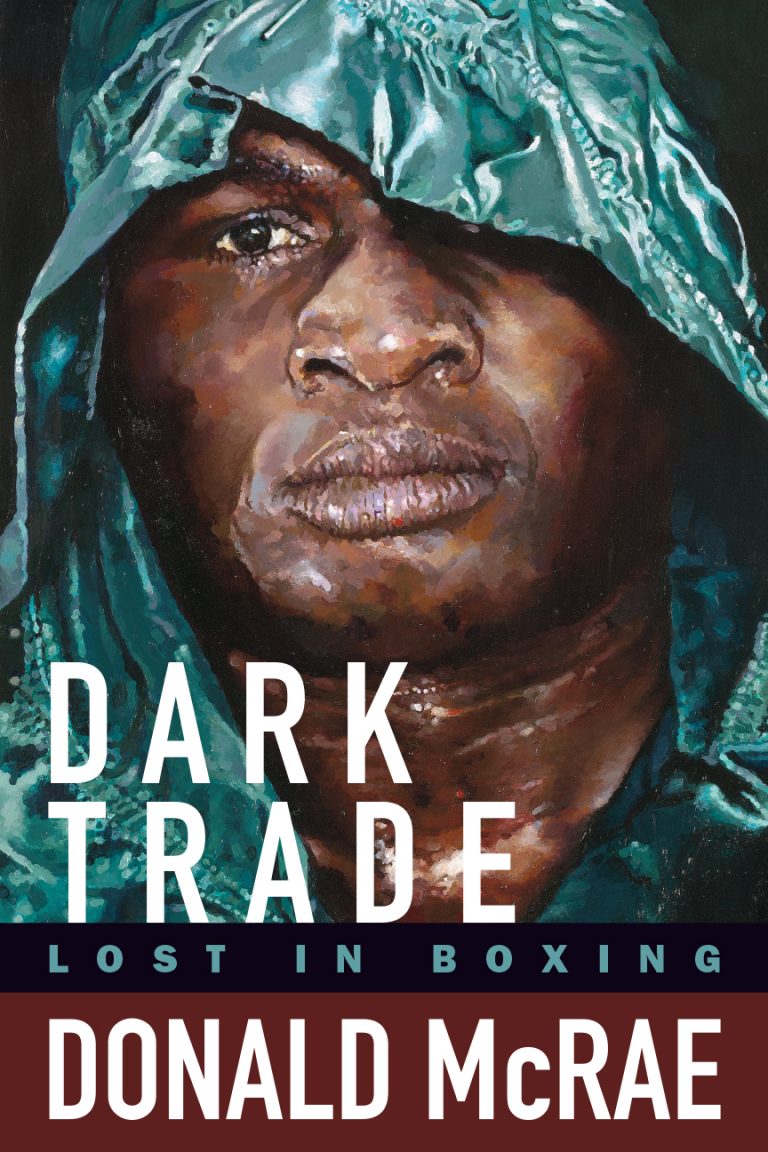 Dark Trade: Lost in Boxing by Donald McRae: Mike Tyson, Oscar De La Hoya, Roy Jones JR & More BOOK REVIEW