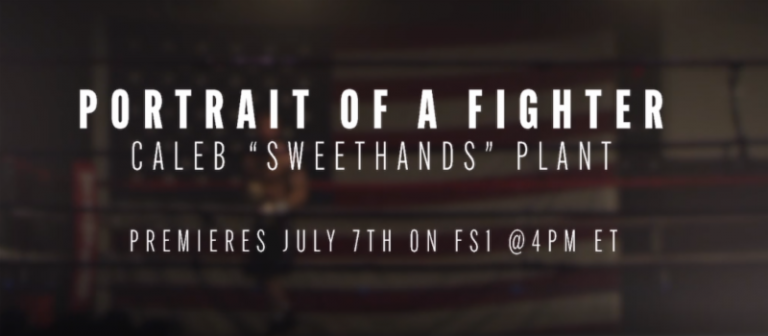 FOX Sports Special “Portrait of a Fighter: Caleb ‘Sweethands’ Plant” to Air on FS1 Sunday, July 7 – Boxing News