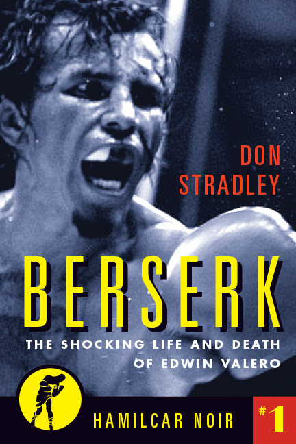 BERSERK: The Shocking Life and Death of Edwin Valero By Don Stradely – The Manny Pacquiao Opponent That Never Was – Book Review