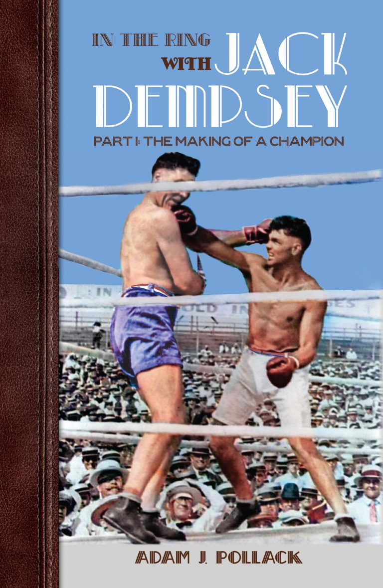 In the Ring With Jack Dempsey – Part I: The Making of a Champion by Adam J. Pollack RELEASED – BOXING NEWS