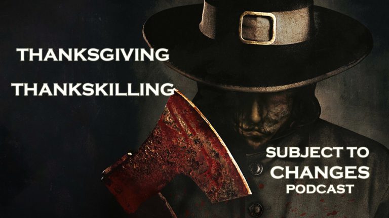 THANKSGIVING & THANKSKILLING – Subject To Changes Podcast Turkey Day Special